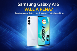 Leia mais sobre o artigo Samsung Galaxy A16 vale a pena? Review completo com foco em custo-benefício